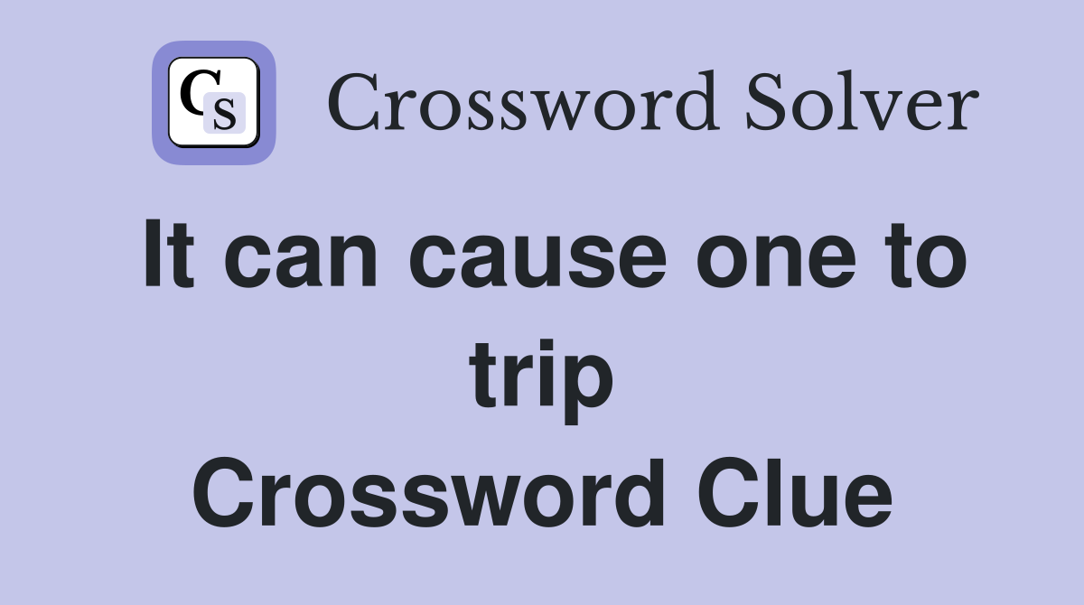 It can cause one to trip Crossword Clue