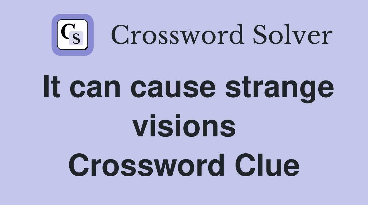 It can cause strange visions Crossword Clue