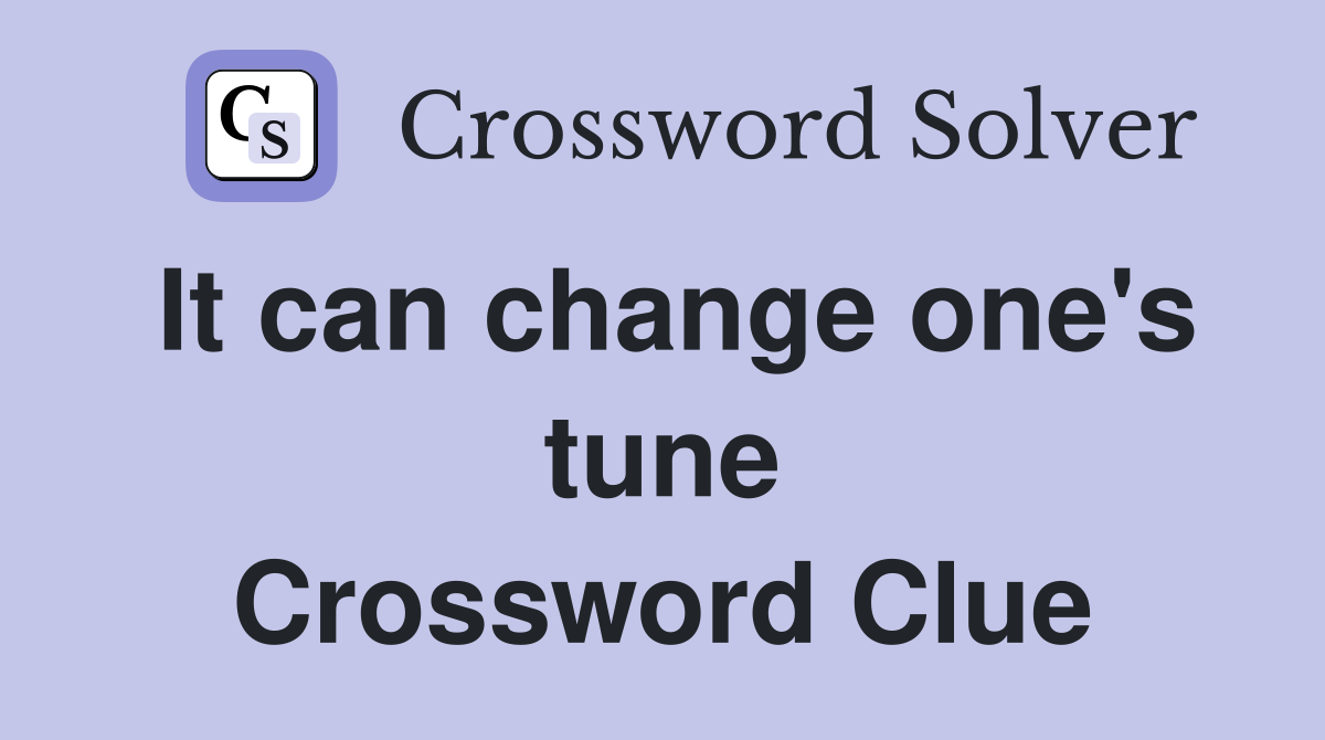 It can change one's tune Crossword Clue