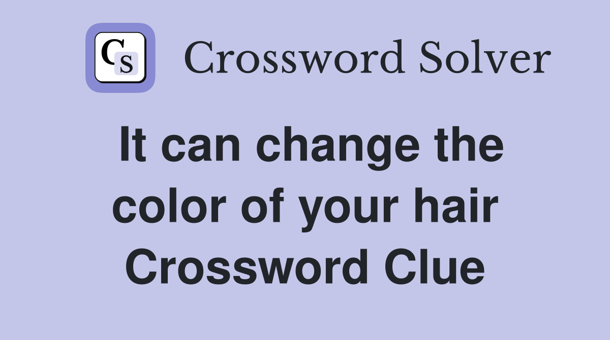 It can change the color of your hair Crossword Clue