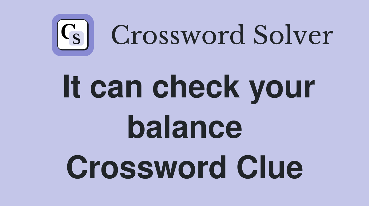 It can check your balance Crossword Clue