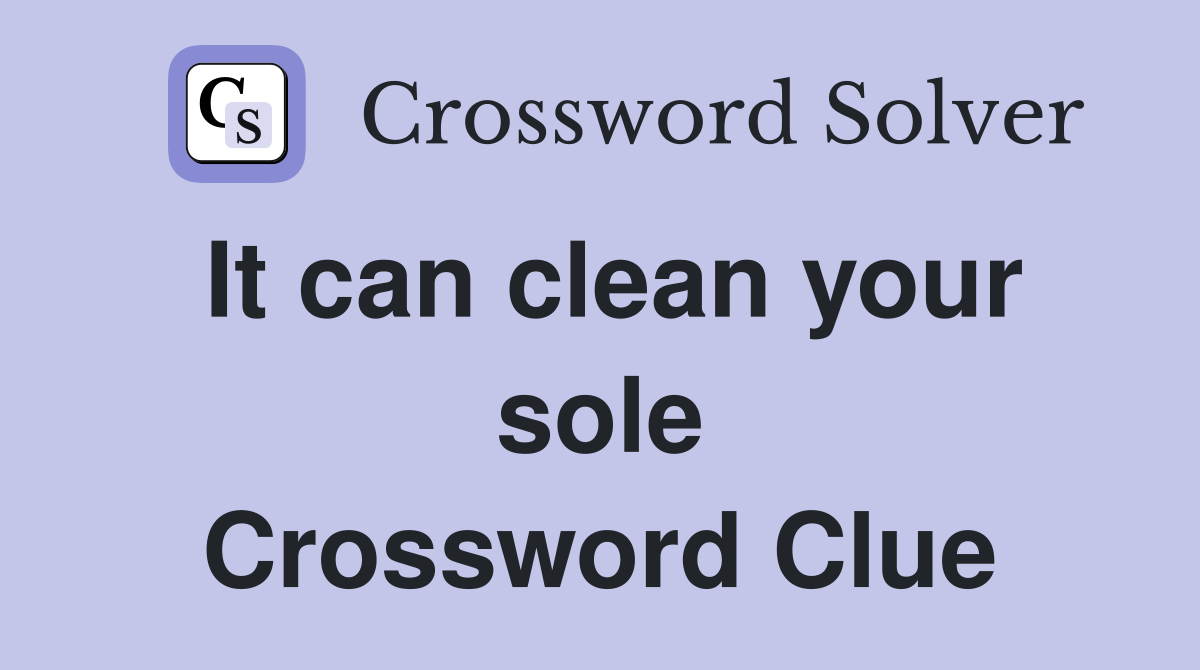 It can clean your sole Crossword Clue