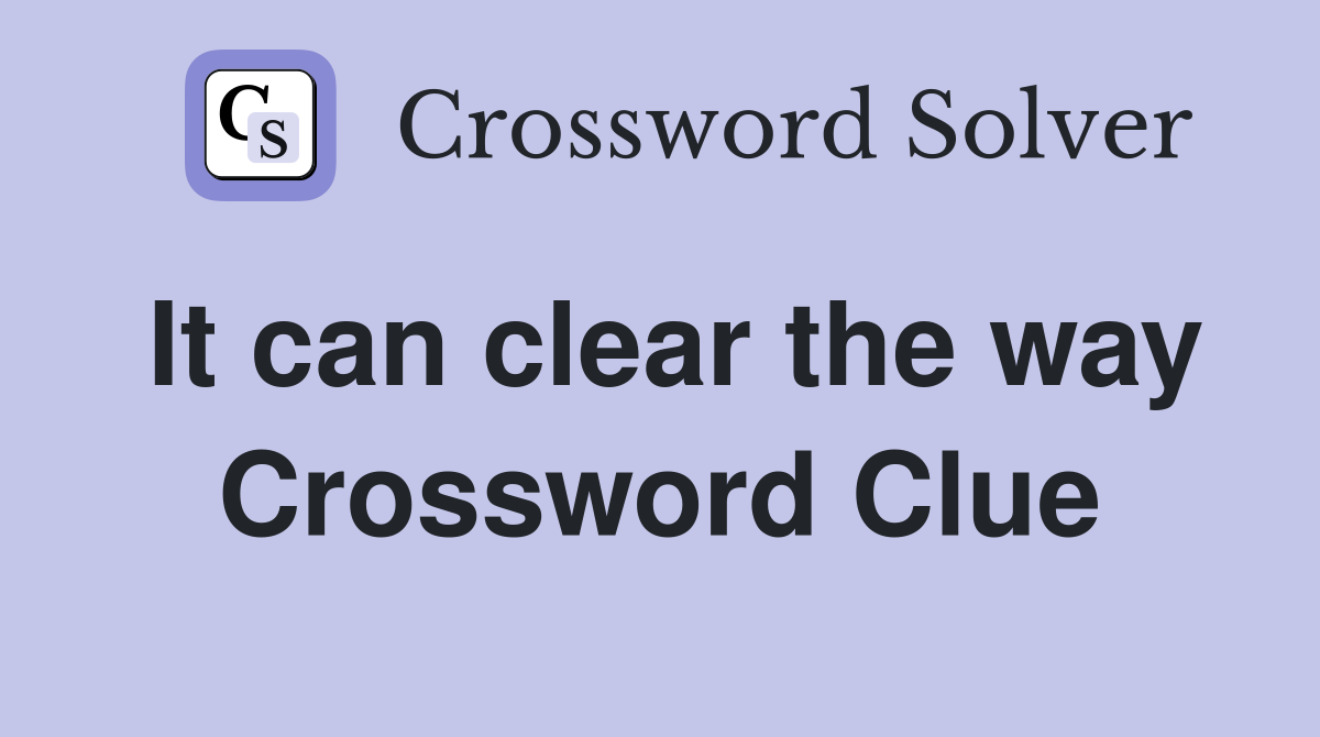 It can clear the way Crossword Clue