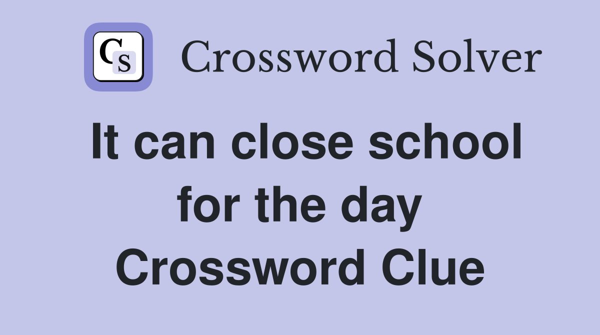 It can close school for the day Crossword Clue
