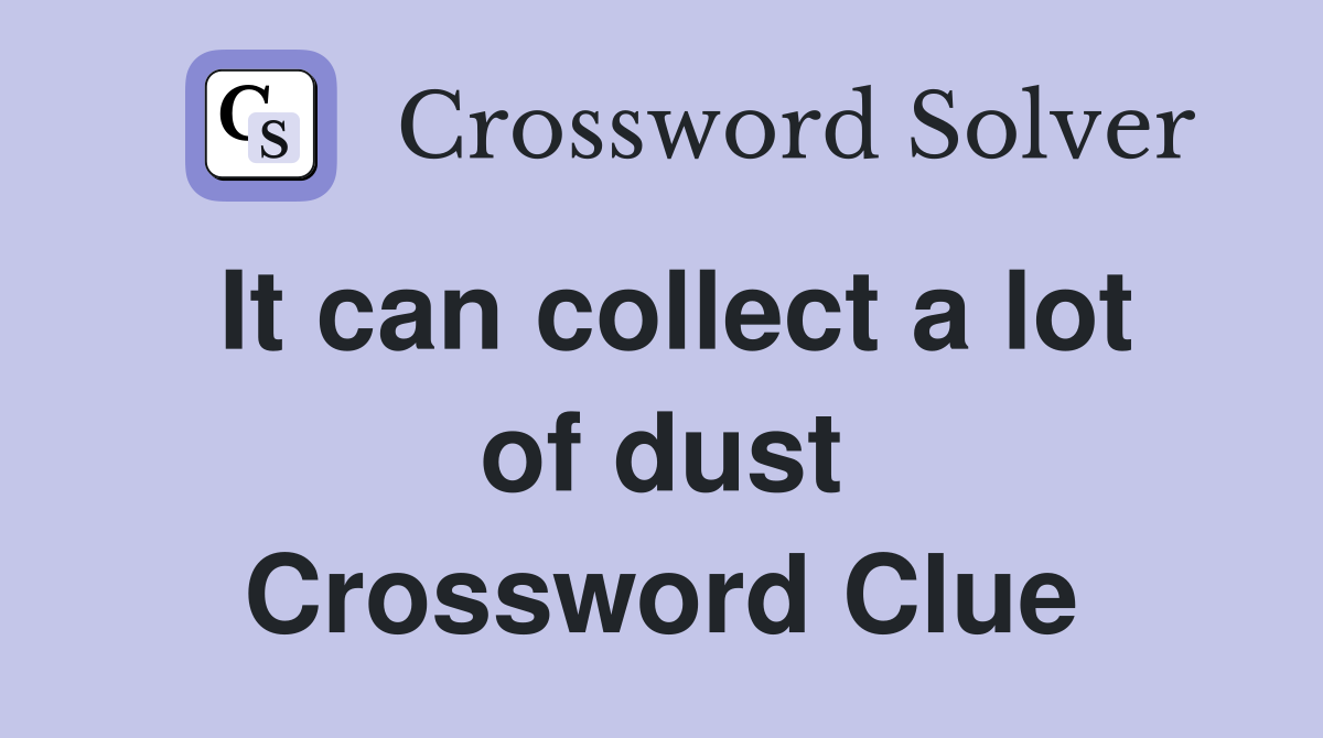 It can collect a lot of dust Crossword Clue