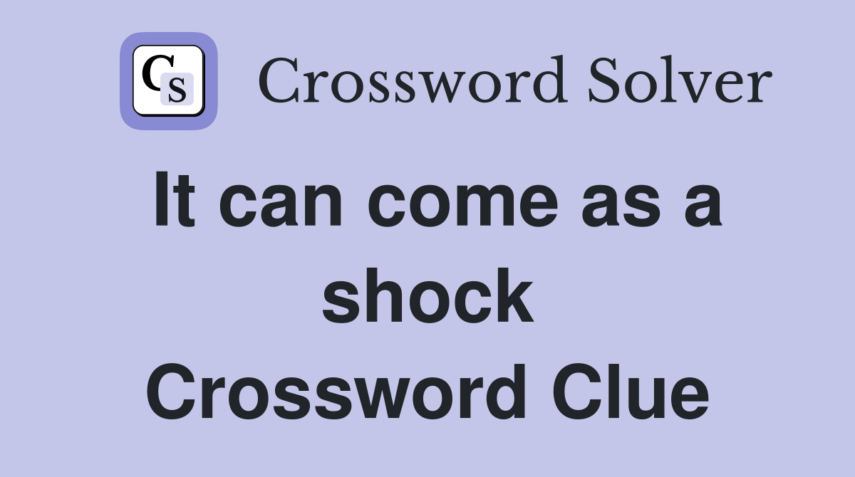 It can come as a shock Crossword Clue