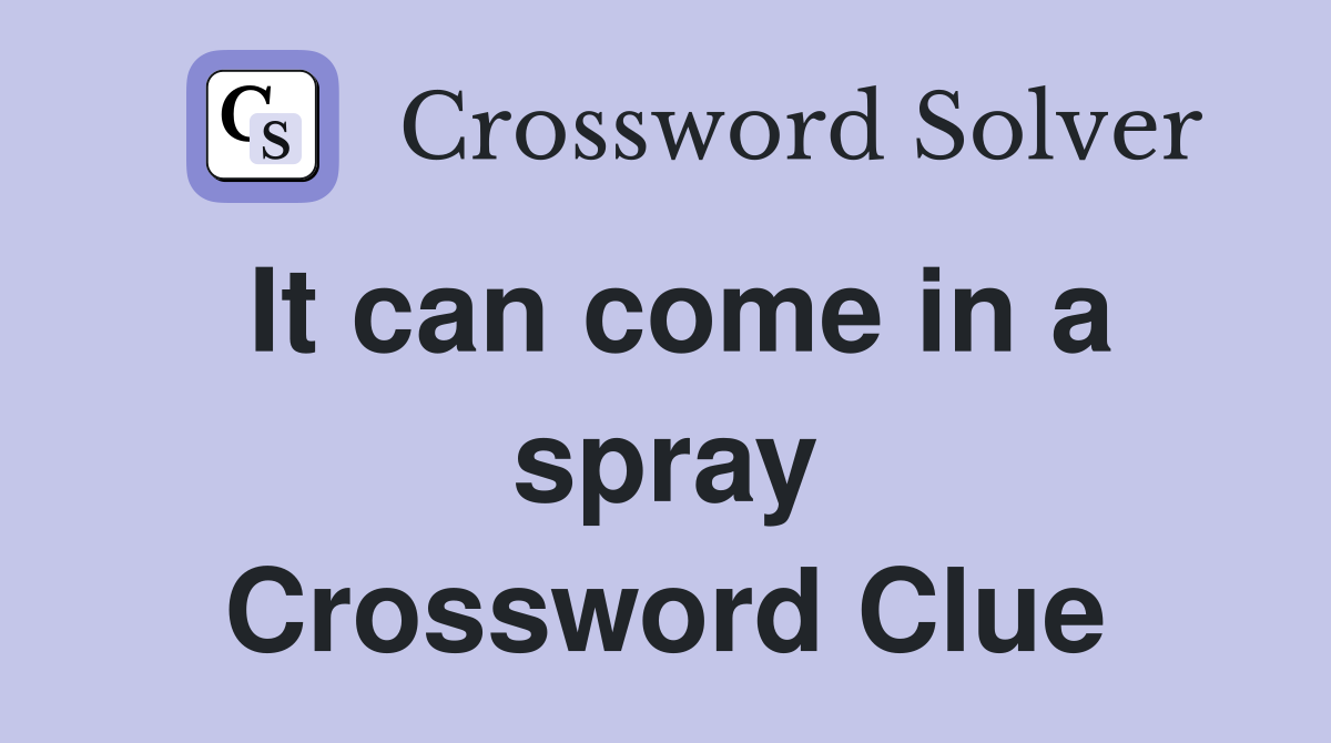 It can come in a spray Crossword Clue