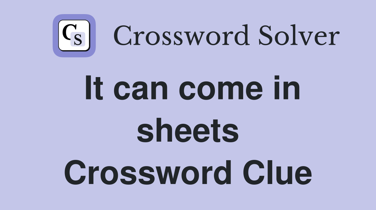 It can come in sheets Crossword Clue