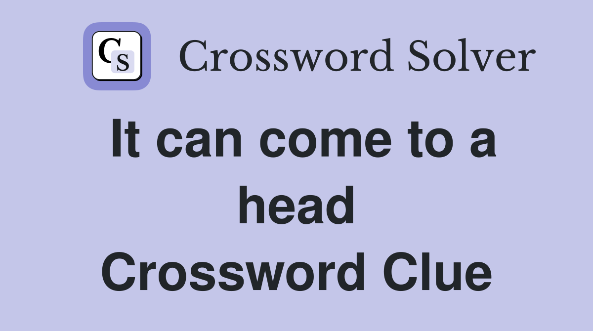 It can come to a head Crossword Clue