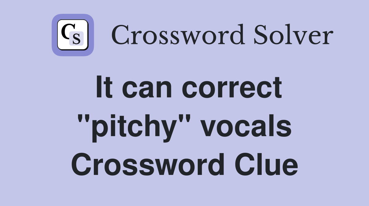 It can correct "pitchy" vocals Crossword Clue