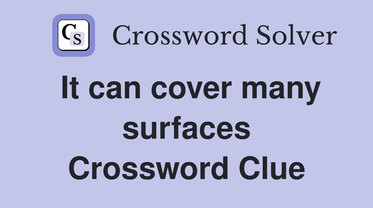 It can cover many surfaces Crossword Clue