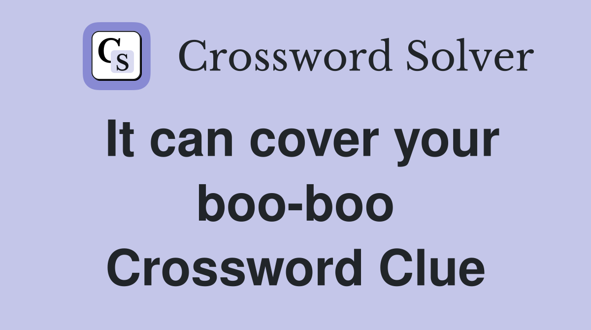 It can cover your boo-boo Crossword Clue