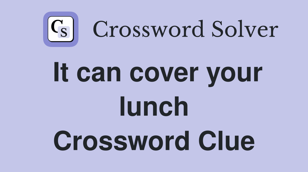 It can cover your lunch Crossword Clue