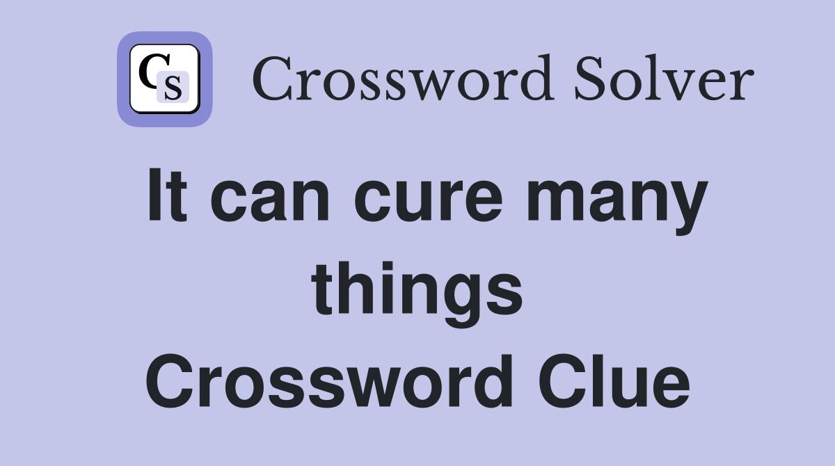 It can cure many things Crossword Clue