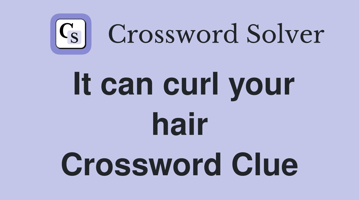 It can curl your hair Crossword Clue