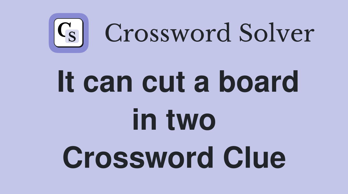 It can cut a board in two Crossword Clue