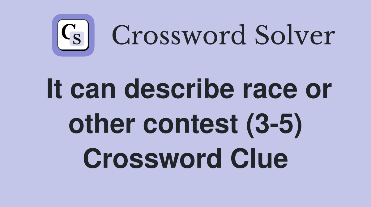 It can describe race or other contest (3-5) Crossword Clue