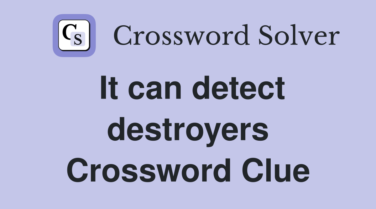 It can detect destroyers Crossword Clue