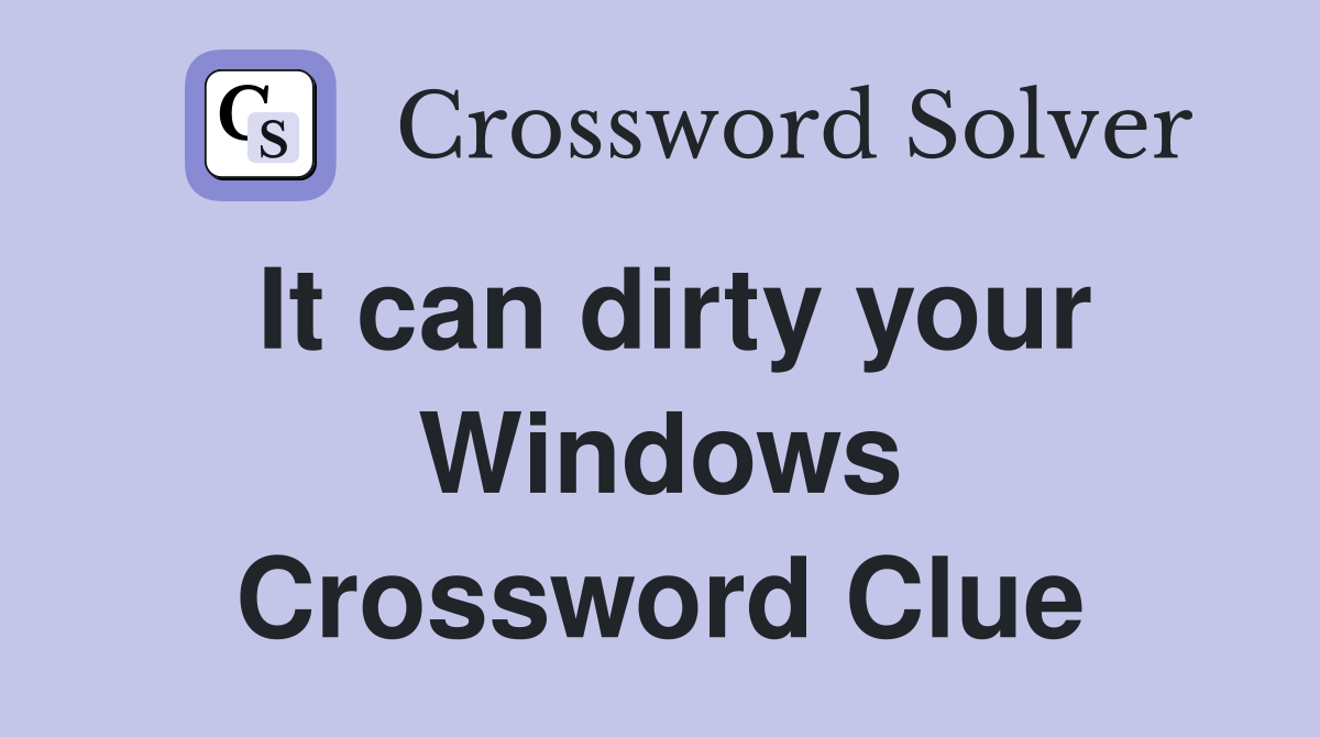 It can dirty your Windows Crossword Clue