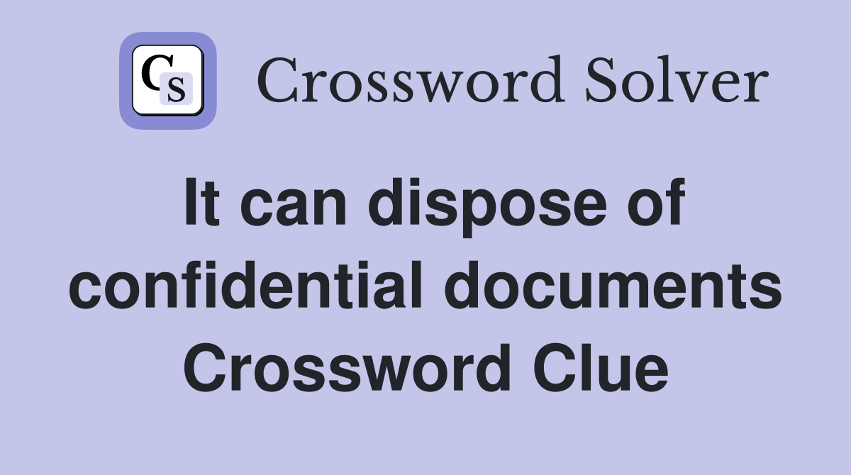 It can dispose of confidential documents Crossword Clue