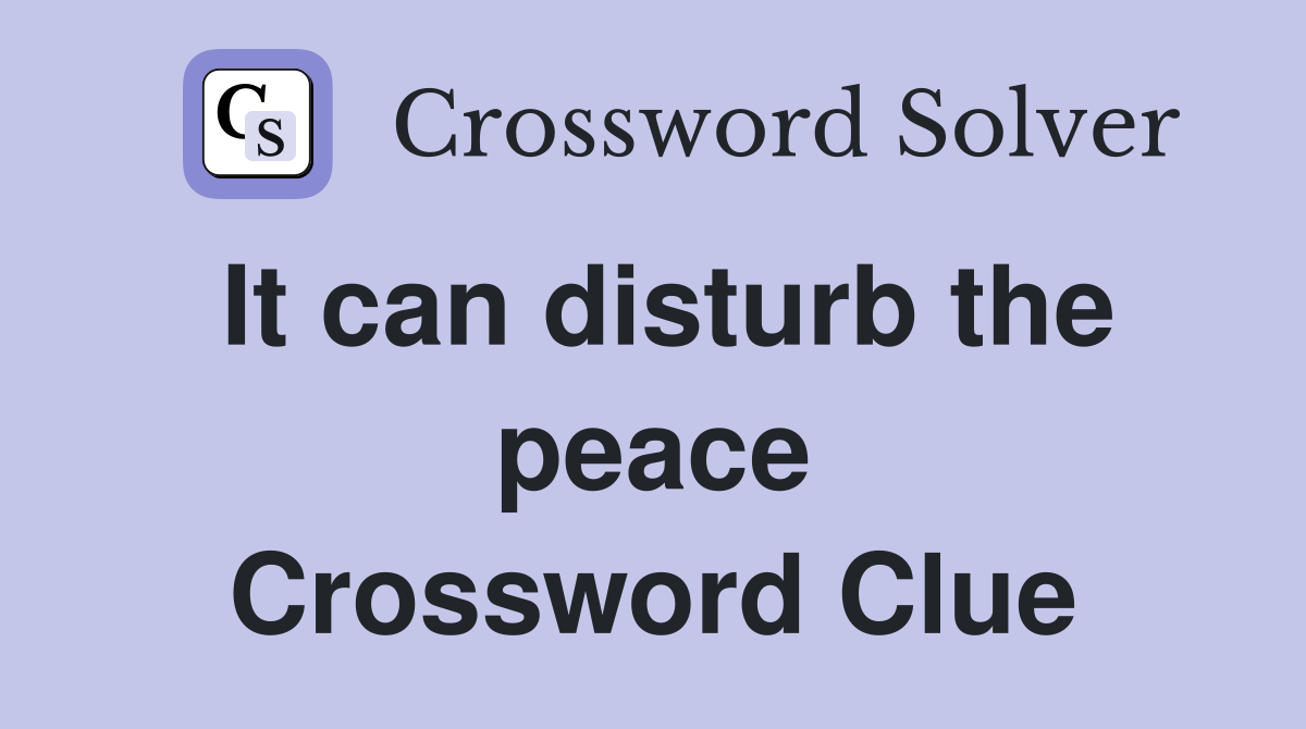 It can disturb the peace Crossword Clue