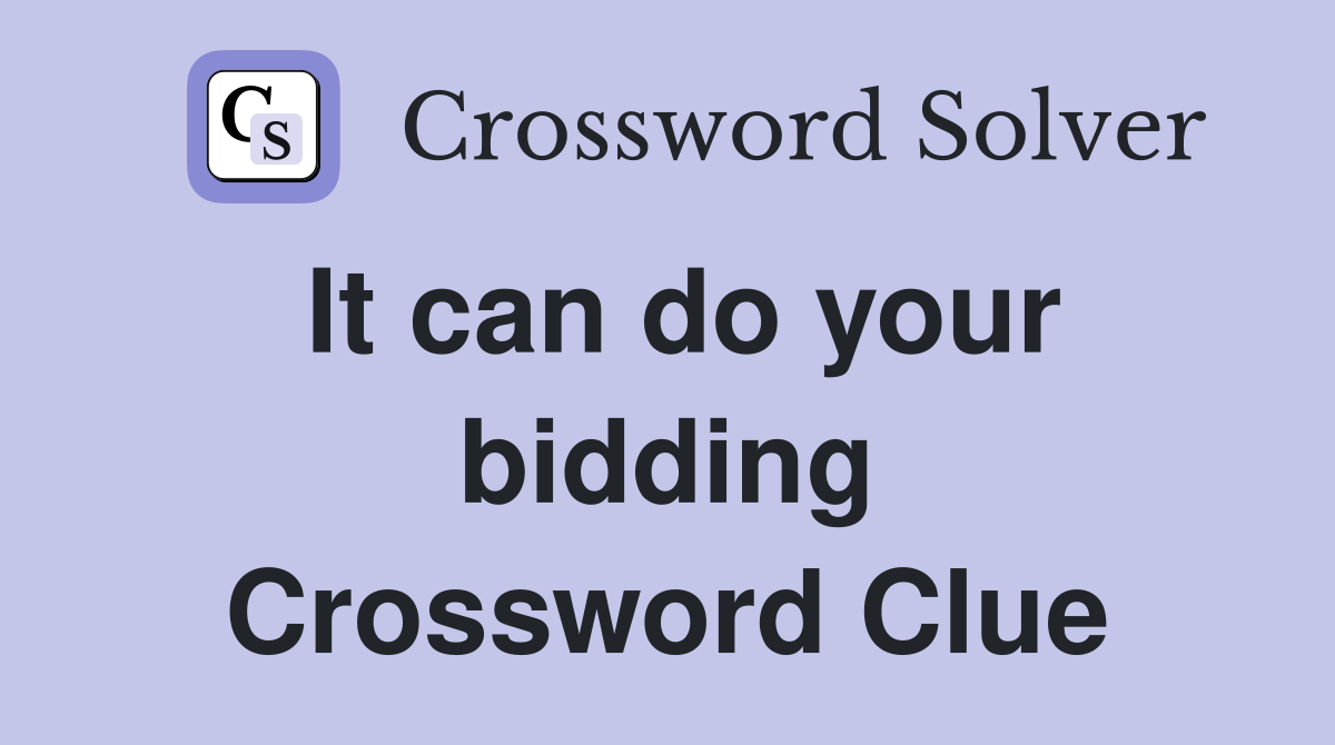 It can do your bidding Crossword Clue
