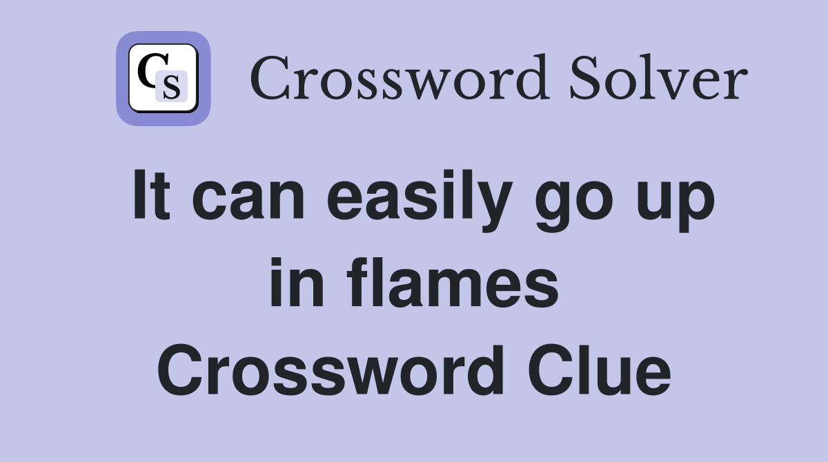 It can easily go up in flames Crossword Clue