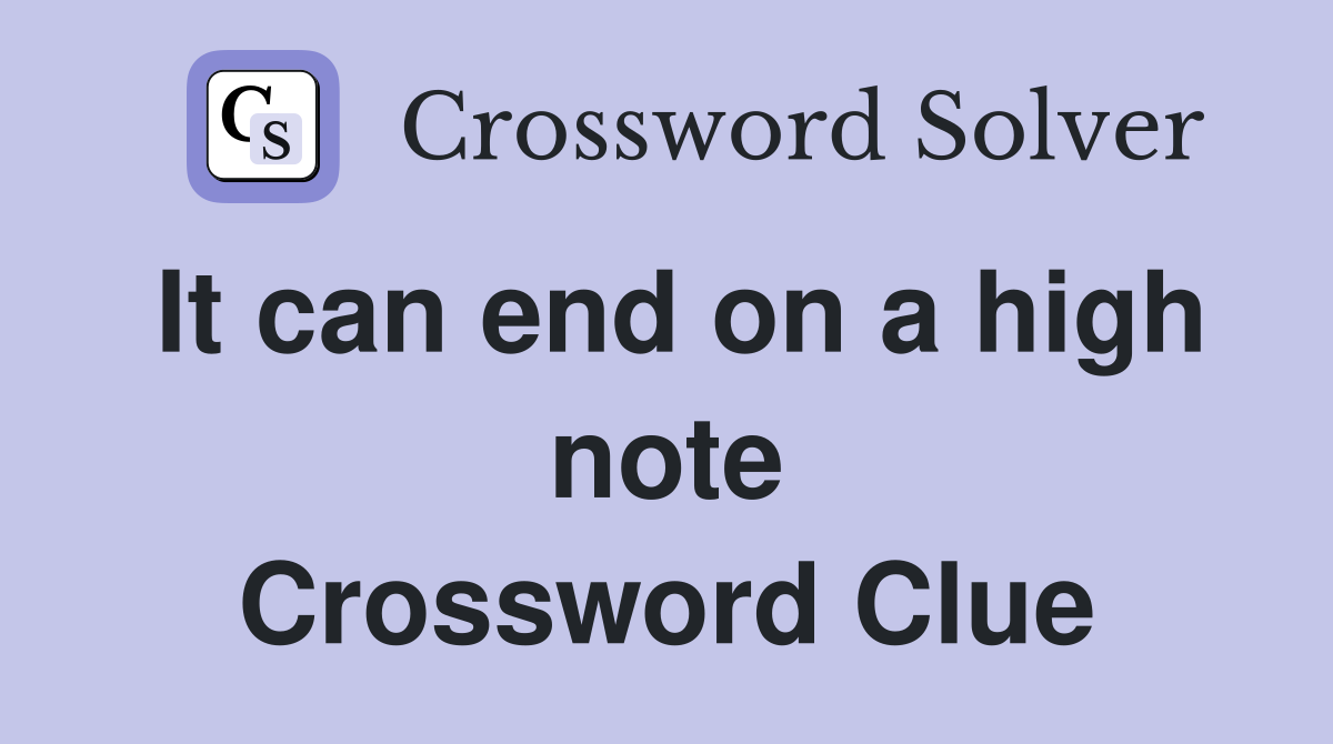 It can end on a high note Crossword Clue
