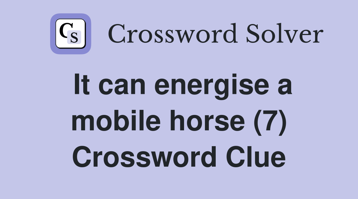 It can energise a mobile horse (7) Crossword Clue