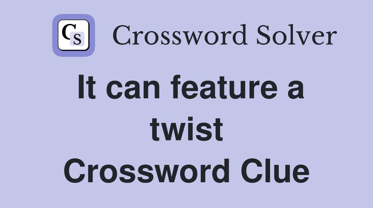 It can feature a twist Crossword Clue