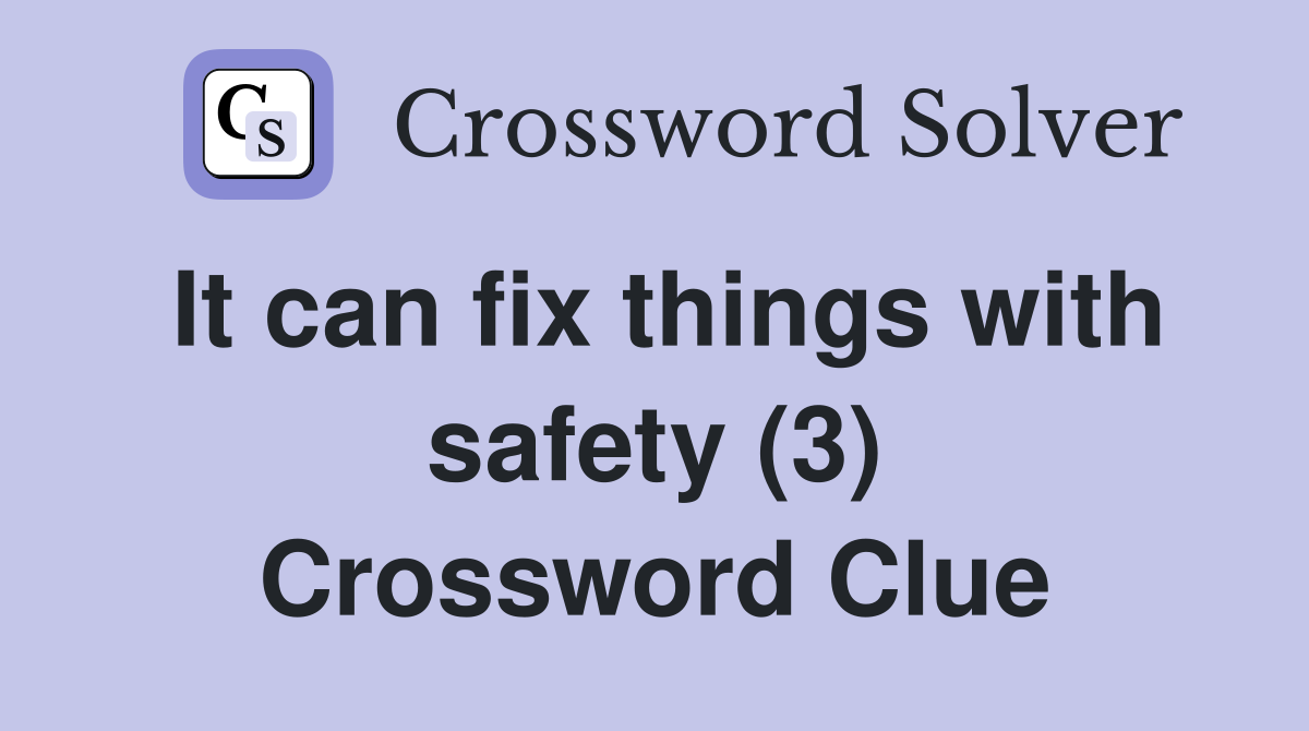 It can fix things with safety (3) Crossword Clue