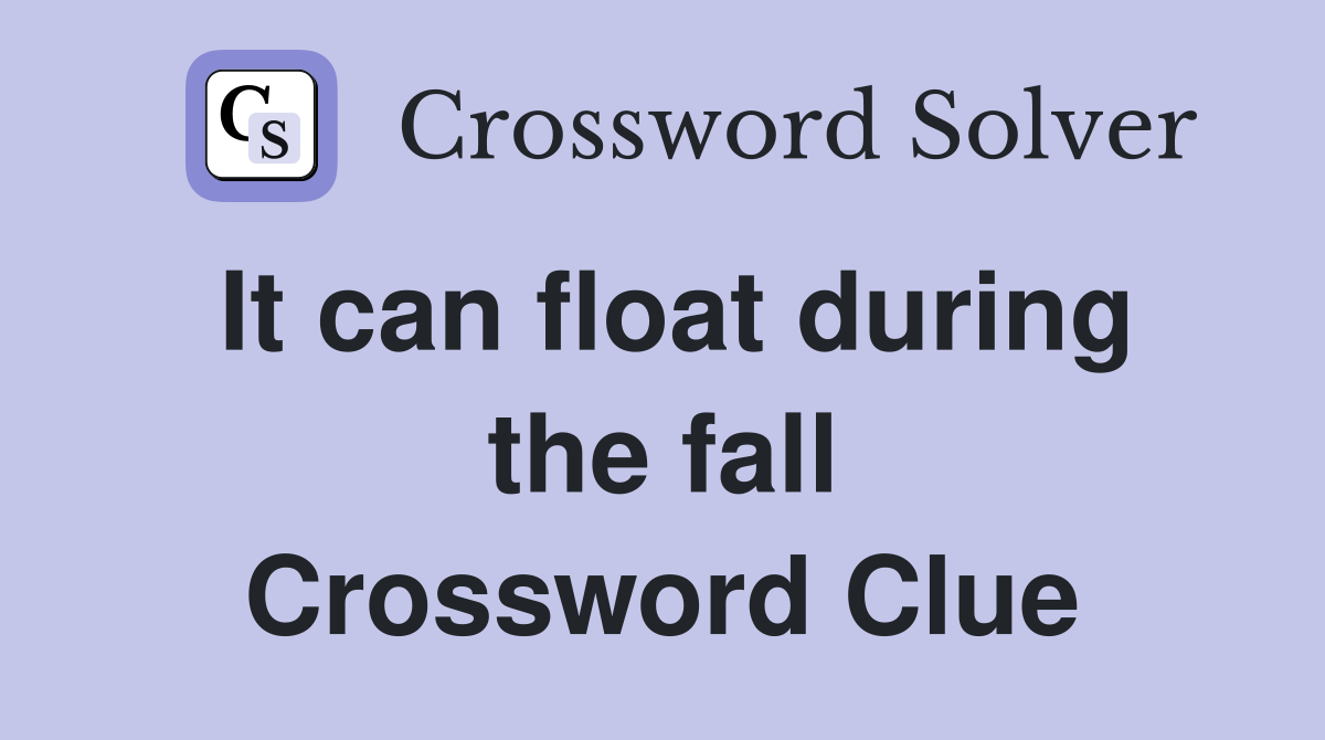 It can float during the fall Crossword Clue
