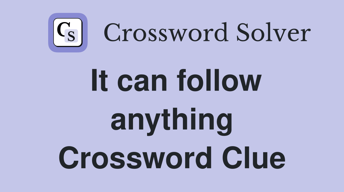 It can follow anything Crossword Clue