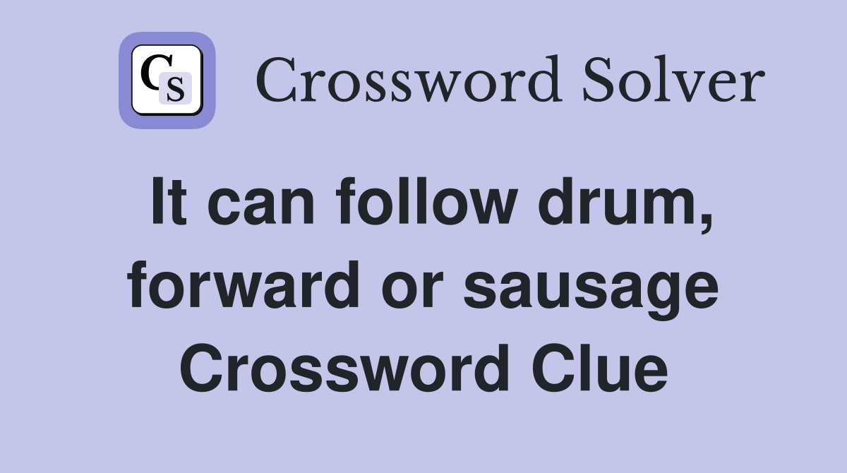It can follow drum, forward or sausage Crossword Clue