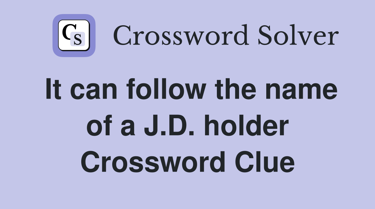 It can follow the name of a J.D. holder Crossword Clue