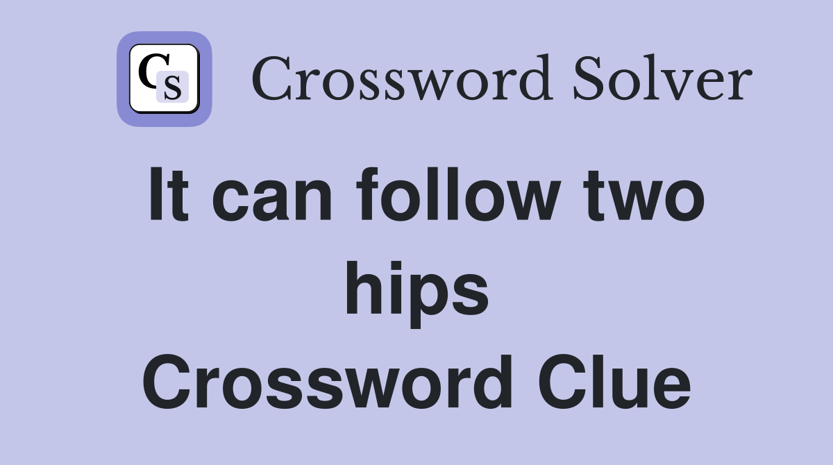 It can follow two hips Crossword Clue