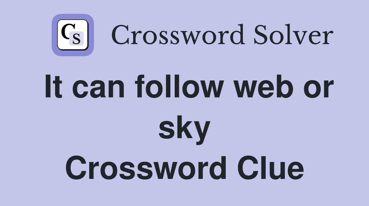 It can follow web or sky Crossword Clue
