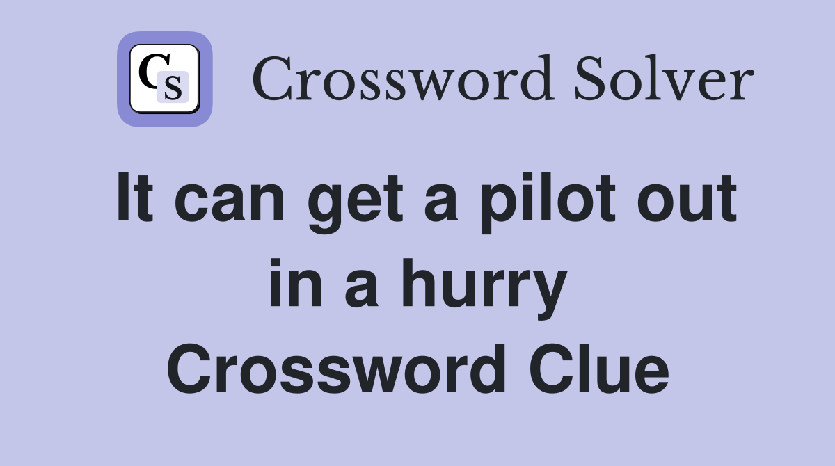 It can get a pilot out in a hurry Crossword Clue