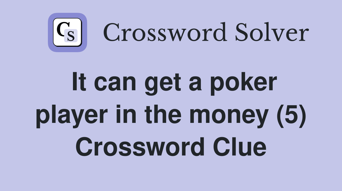 It can get a poker player in the money (5) Crossword Clue
