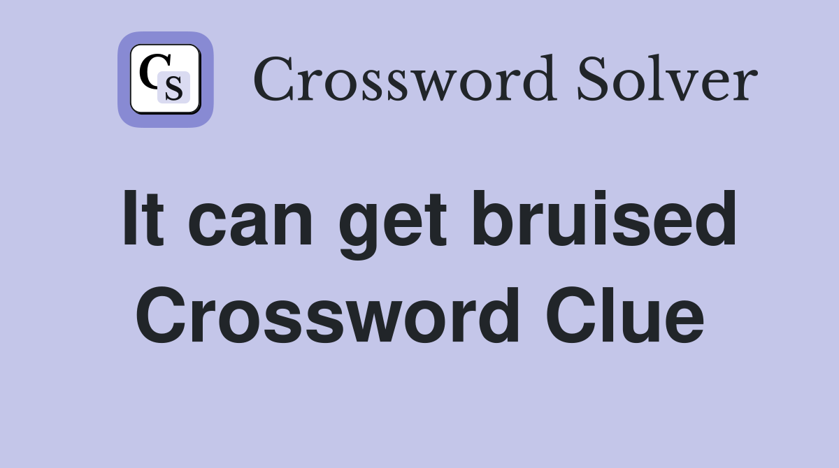It can get bruised Crossword Clue