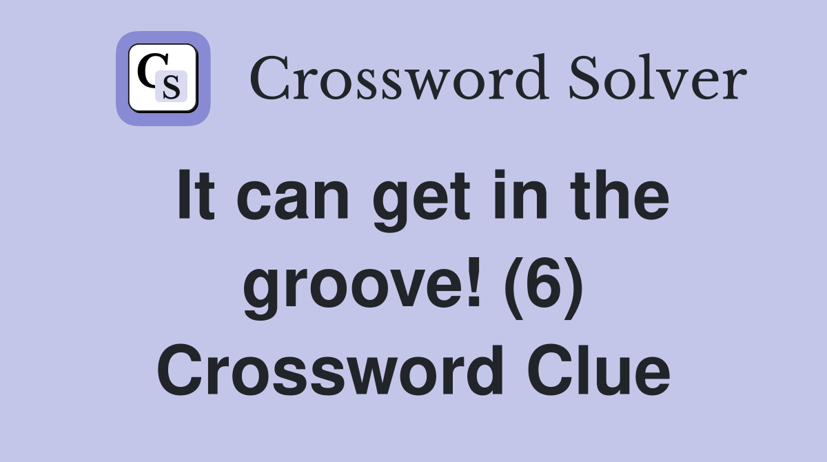 It can get in the groove! (6) Crossword Clue