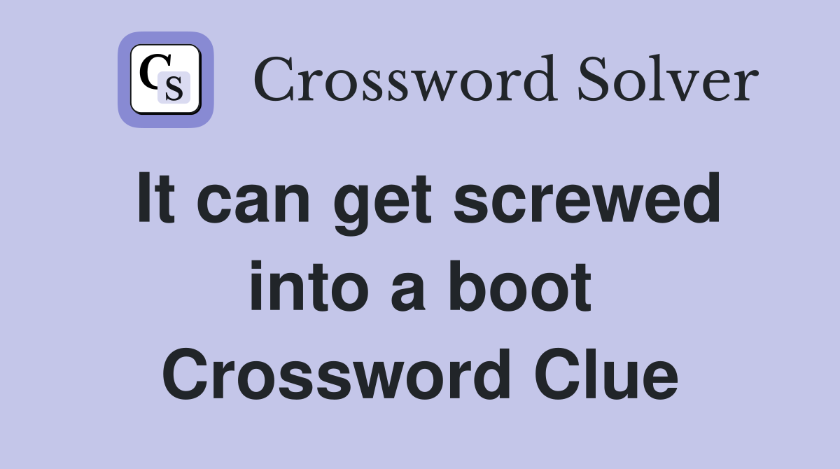 It can get screwed into a boot Crossword Clue