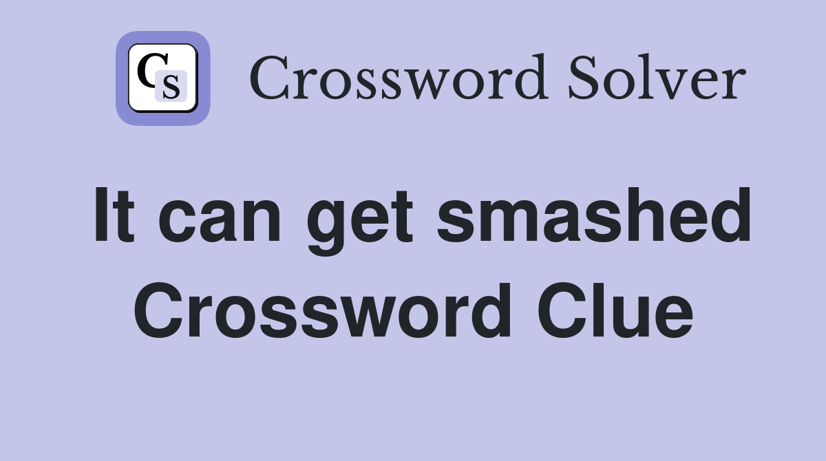 It can get smashed Crossword Clue
