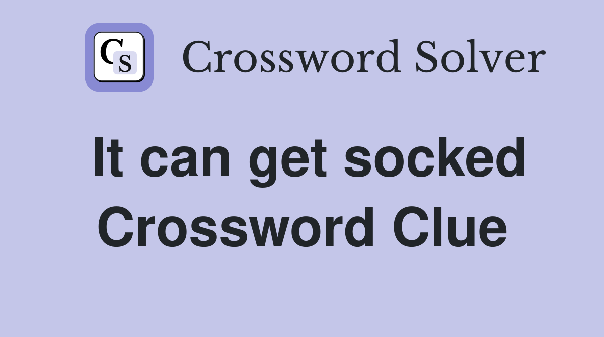 It can get socked Crossword Clue