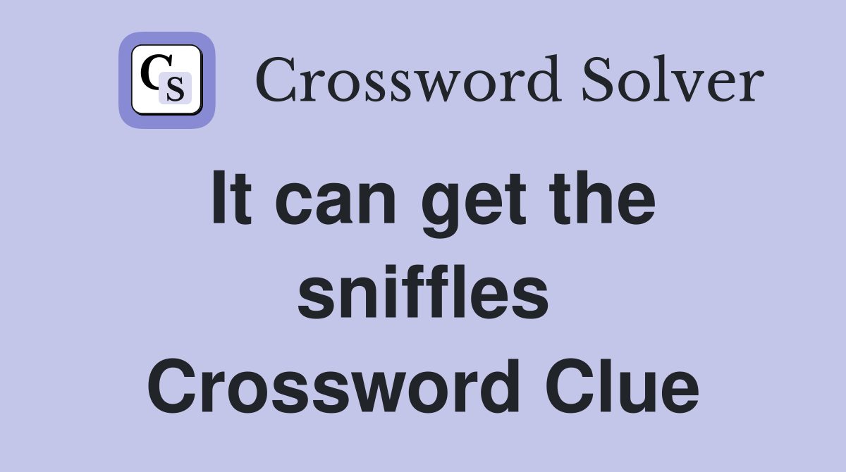It can get the sniffles Crossword Clue