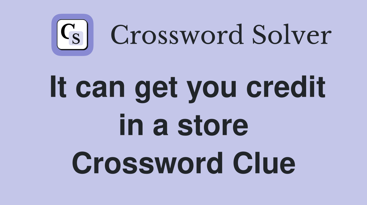 It can get you credit in a store Crossword Clue