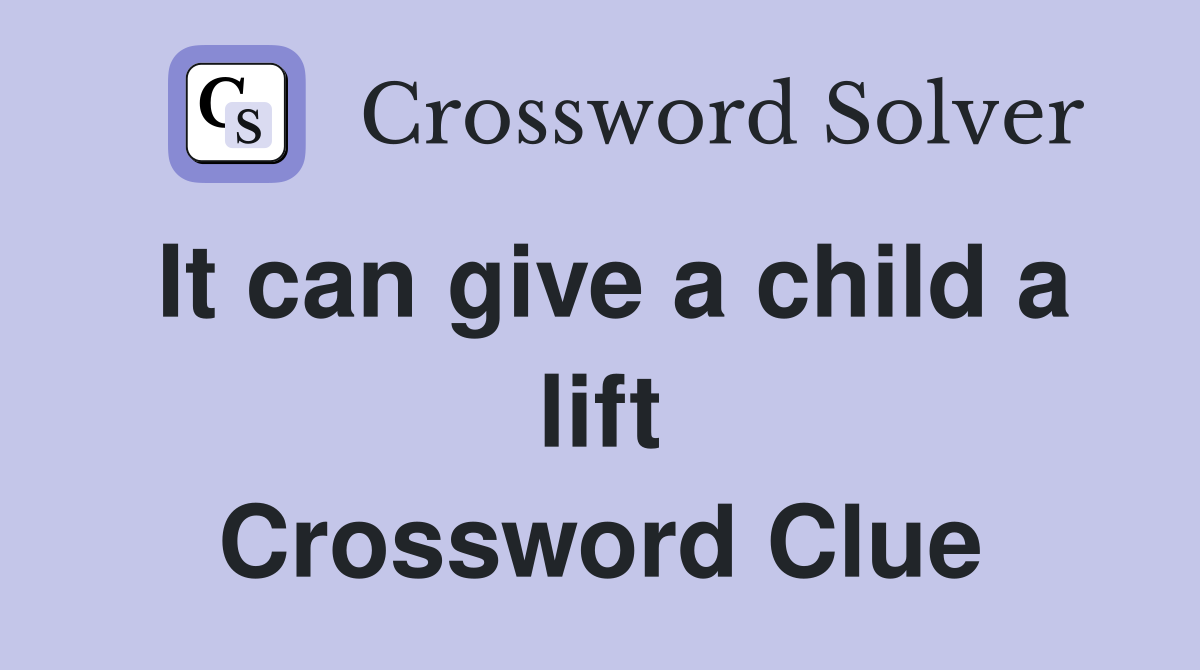 It can give a child a lift Crossword Clue
