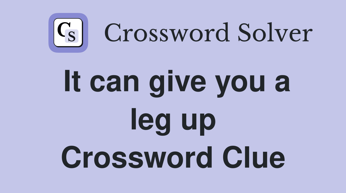 It can give you a leg up Crossword Clue