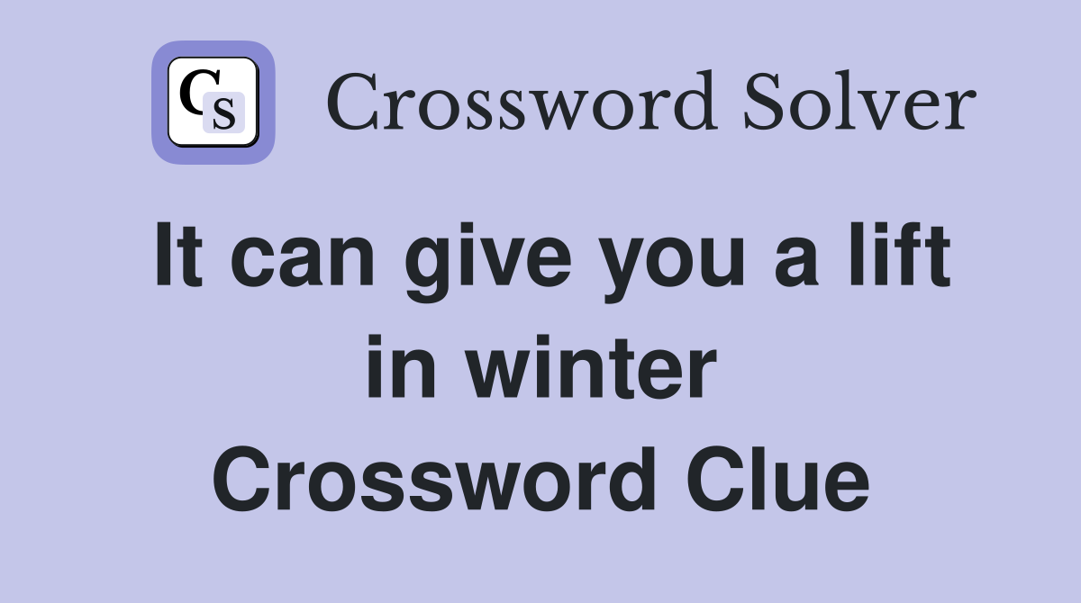It can give you a lift in winter Crossword Clue