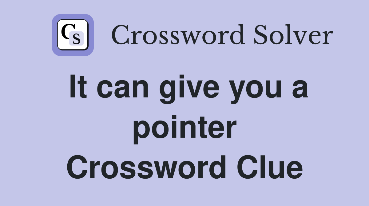 It can give you a pointer Crossword Clue